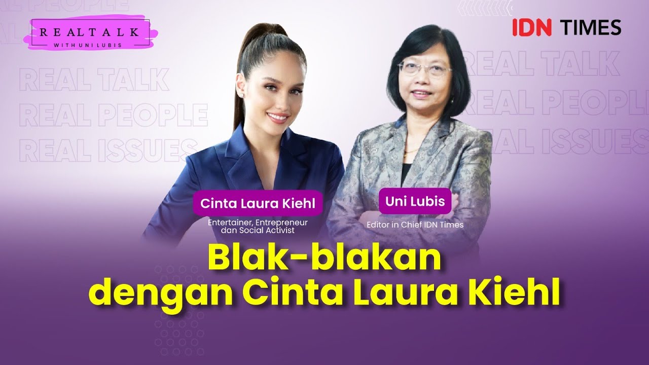 Real Talk With Uni Lubis: Blak-blakan dengan Cinta Laura Kiehl