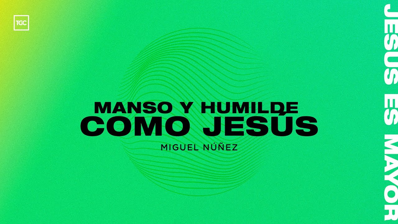 Taller | Manso y Humilde como Jesús | Miguel Núñez