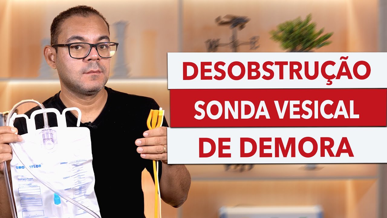 COMO DESOBSTRUIR a SONDA VESICAL DE DEMORA?