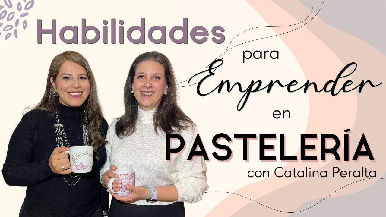 Habilidades para EMPRENDER en PASTELERÍA con catalina peralta CHEF