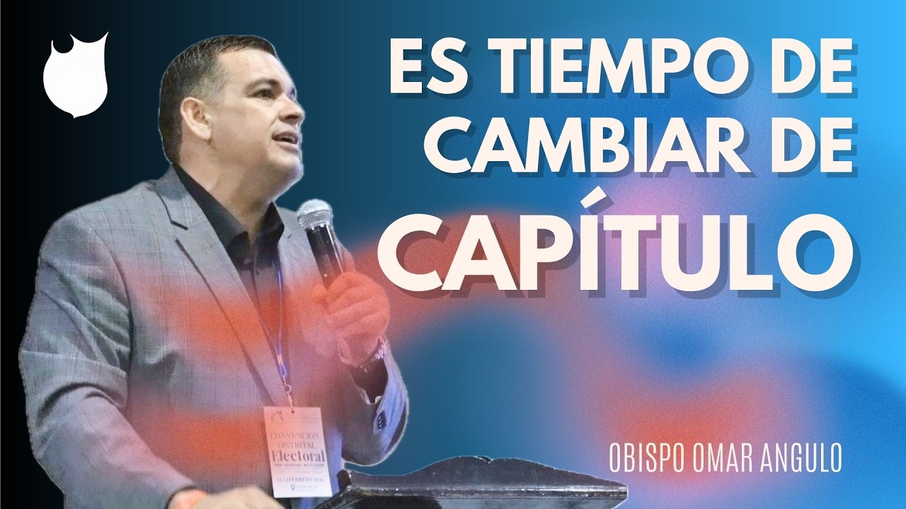 ES TIEMPO DE CAMBIAR DE CAPÍTULO (Conferencia) / Obispo Omar Angulo - La AAFCJ A.R México