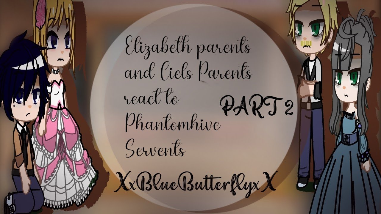•|Elizabeth parents and Ciels Parents react to Black Butler|•|PART 2|•|GCRV|•|XxBlueButterflyxX|•|💙🦋