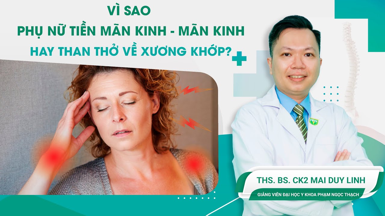 V&igrave; Sao Phụ Nữ Tiền M&atilde;n Kinh - M&atilde;n Kinh Hay Than Thở Về Xương Khớp | Ths.BS.CK2 Mai Duy Linh