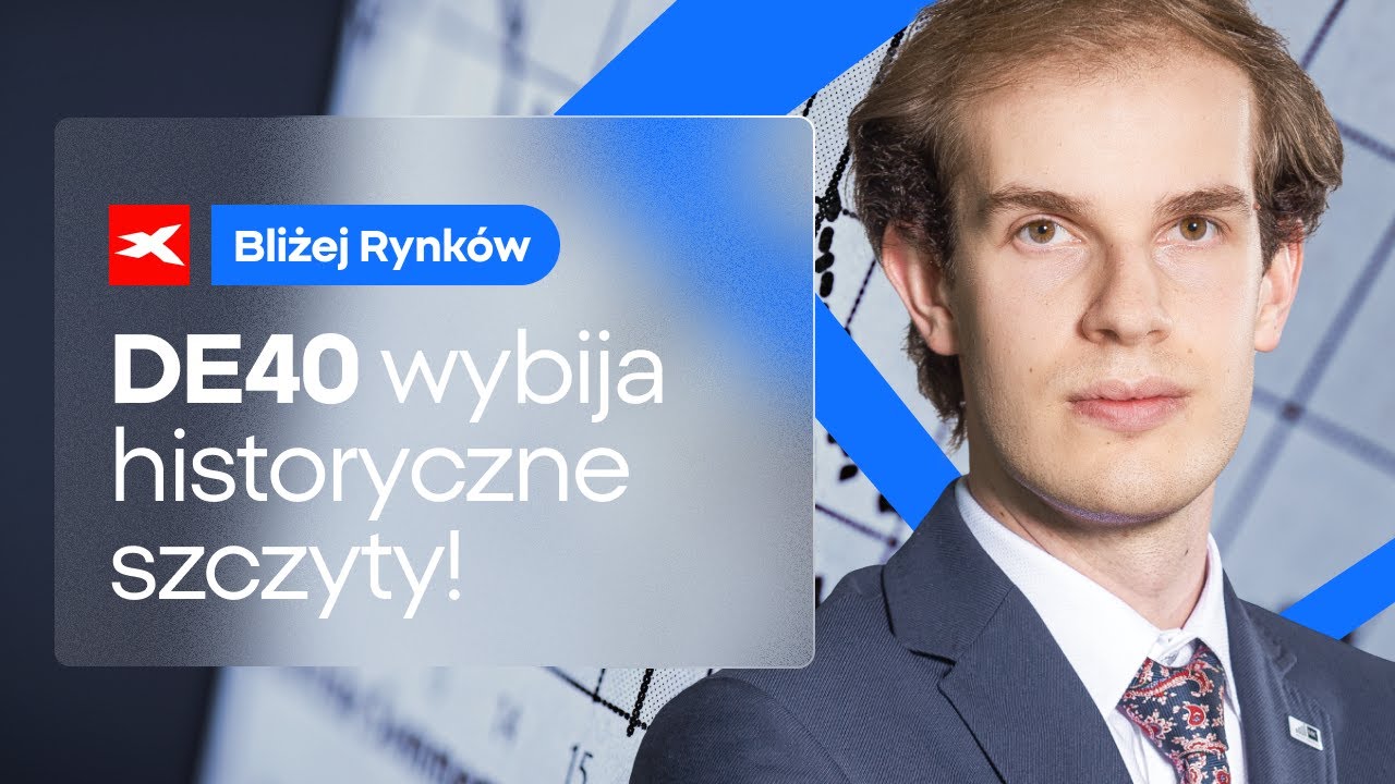 DE40 wybija historyczne szczyty! | Bliżej Rynk&oacute;w, 10.07.2025