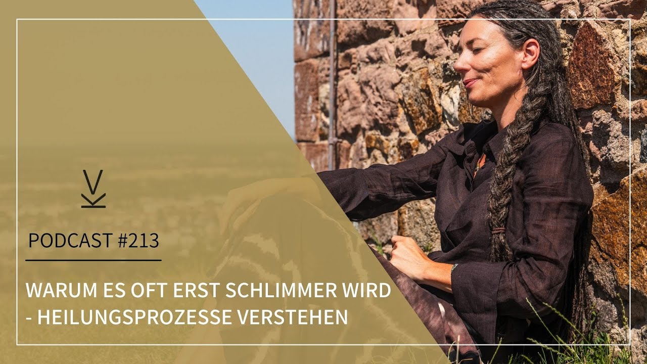 Warum es oft erst schlimmer wird - Heilungsprozess verstehen // Podcast #213