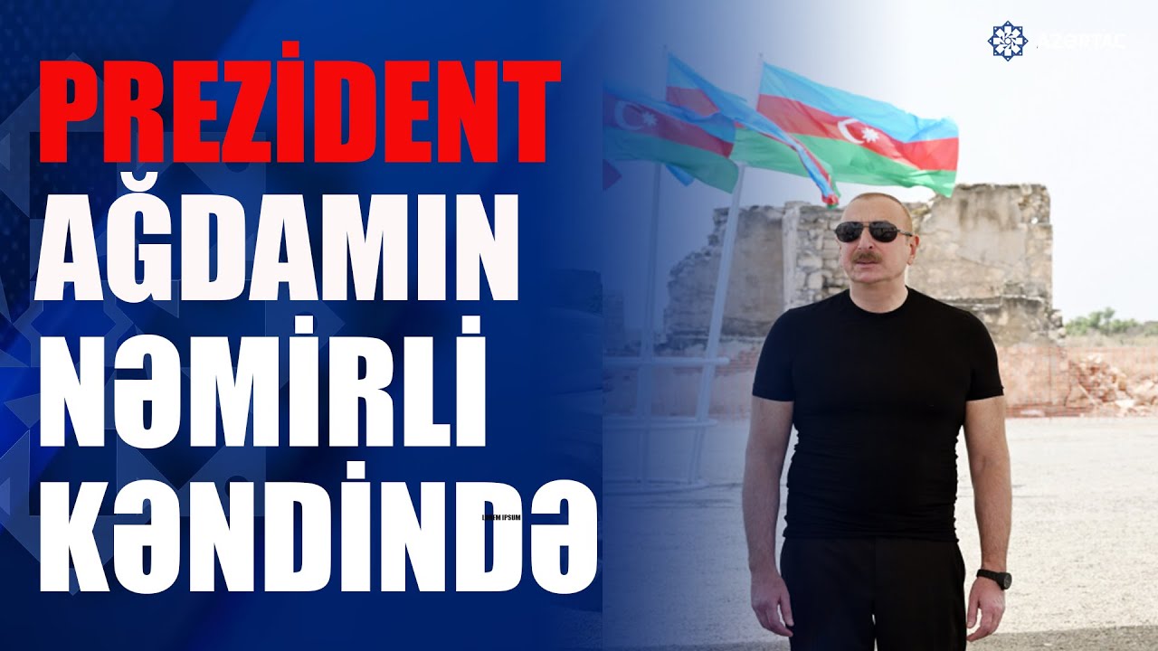 Prezident İlham Əliyev Ağdam rayonunun Nəmirli kəndinin təməlini qoyub