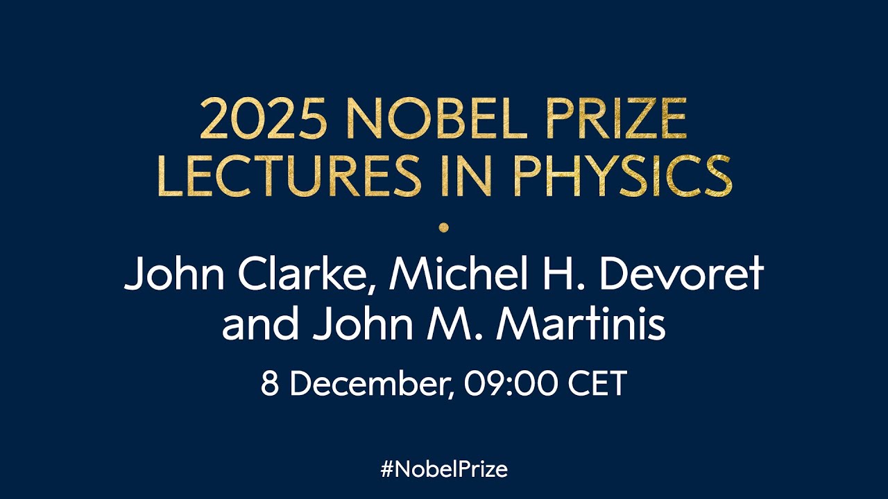 2025 Nobel Prize lectures in physics | John Clarke, Michel H. Devoret and John M. Martinis