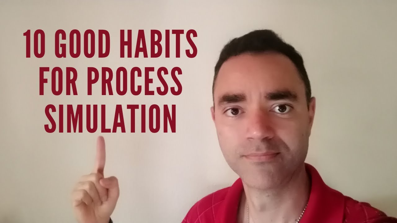 10 GOOD HABITS FOR PROCESS SIMULATION | PROCESS SIMULATIONS TIPS FOR BEGINNERS