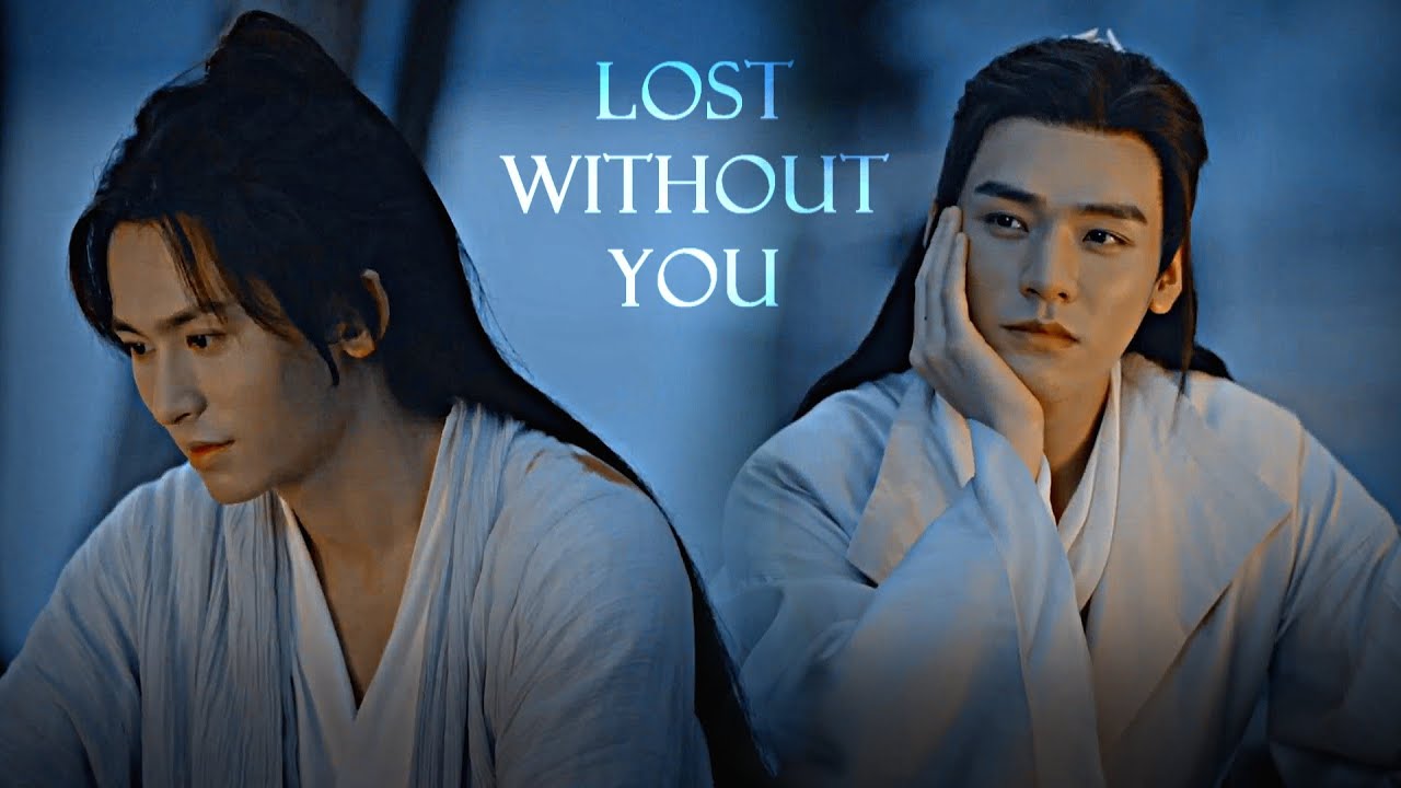 Zhou Zishu ✘ Wen Kexing || Lost Without You