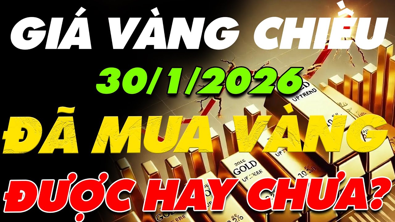 PHÂN TÍCH XU HƯỚNG GIÁ VÀNG CHIỀU NAY :30/1/2026 VÀNG CÒN GIẢM NỮA KG VÀ ĐÃ MUA VÀNG ĐƯỢC HAY CHƯA?