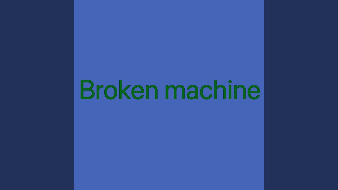 Broken machine