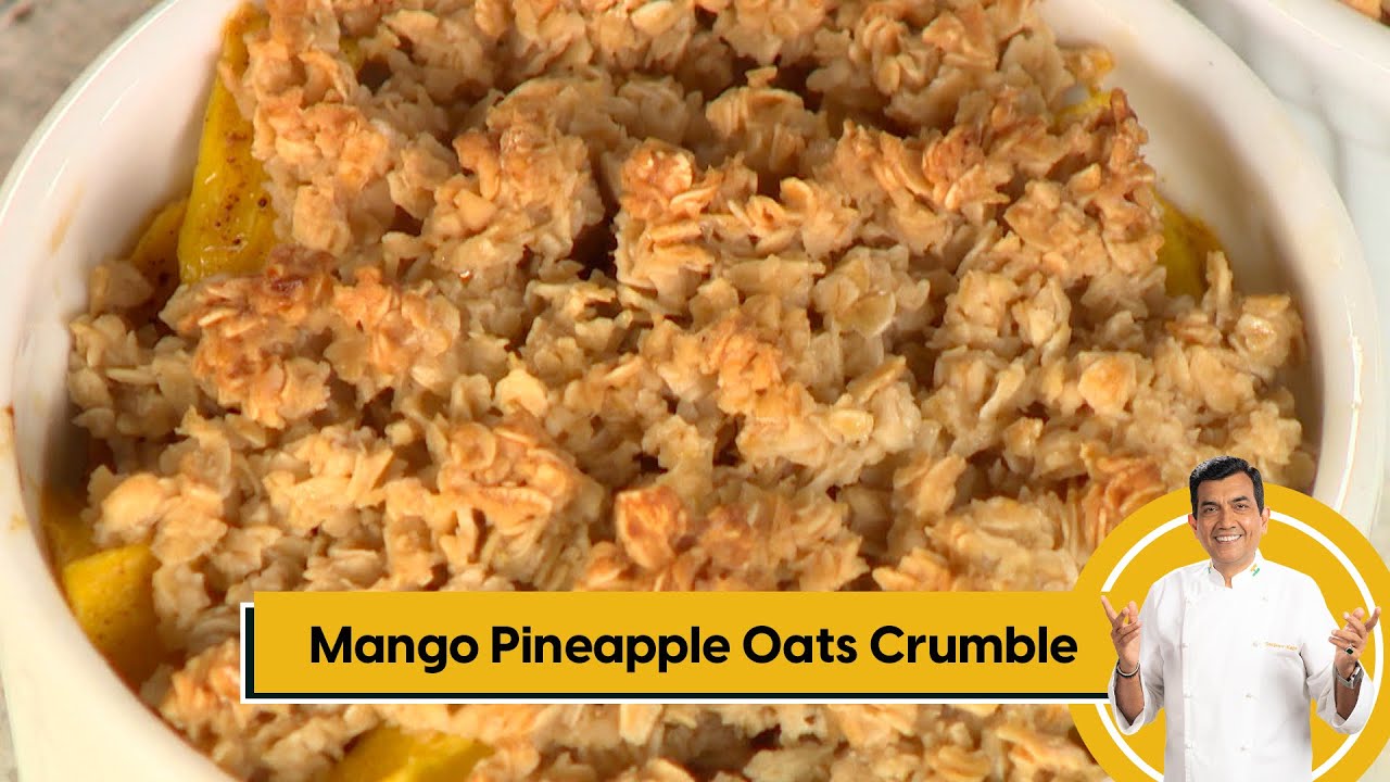 Mango Pineapple Oats Crumble | मँगो पाइनॲपल ओट्स क्रम्बल | Sanjeev Kapoor Khazana