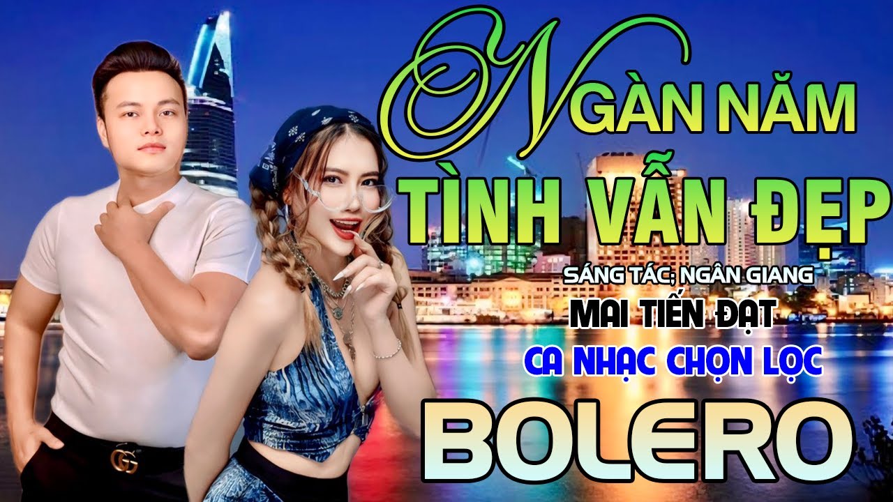 Tuyệt Phẩm Trữ Tình, Bolero, Hay Nhất 2024 - Ngàn Năm Tình Vẫn Đẹp - Mai Tiến Đạt.