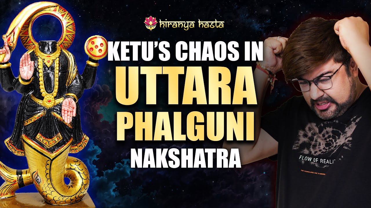 Ketu's Chaos in Uttara Phalguni Nakshatra | Analysis by Punneit