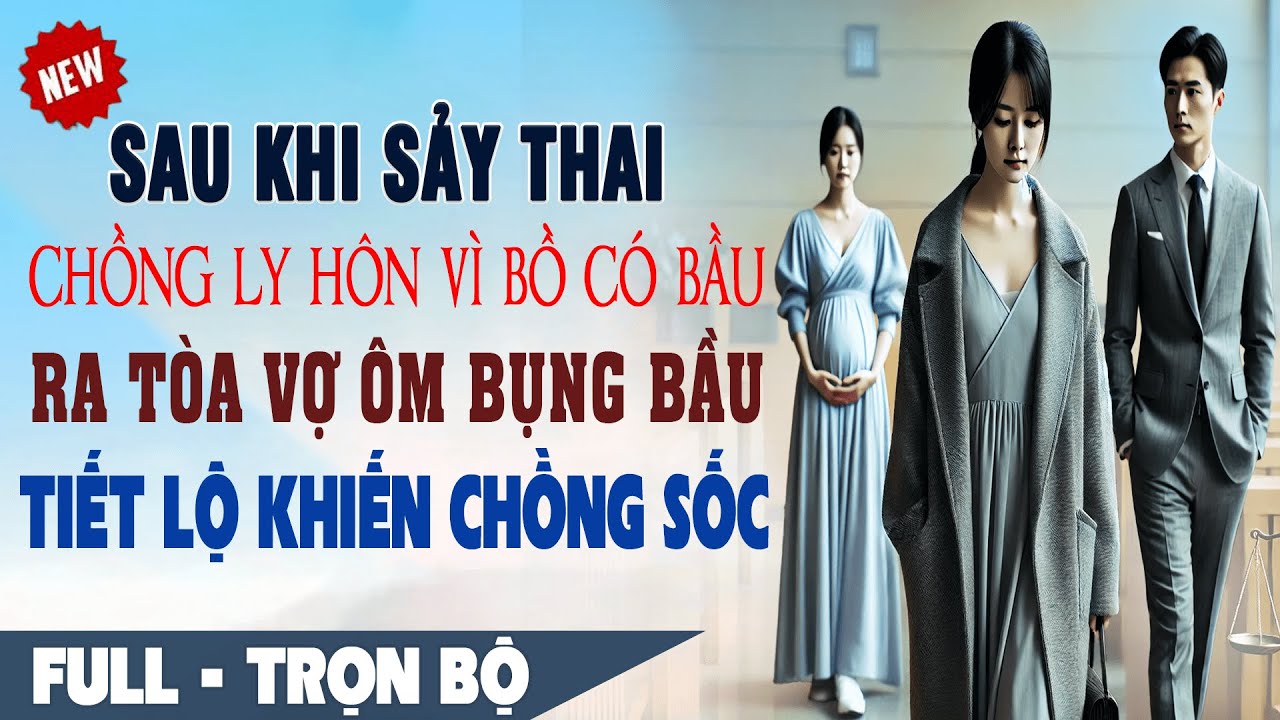💕 Truyện Ngôn Tình Mới Nhất : BỒ CÓ BẦU Chồng ĐỔ VỎ Vợ Ly Hôn ÔM BỤNG BẦU NGẨNG CAO ĐẦU Rời Đi FULL