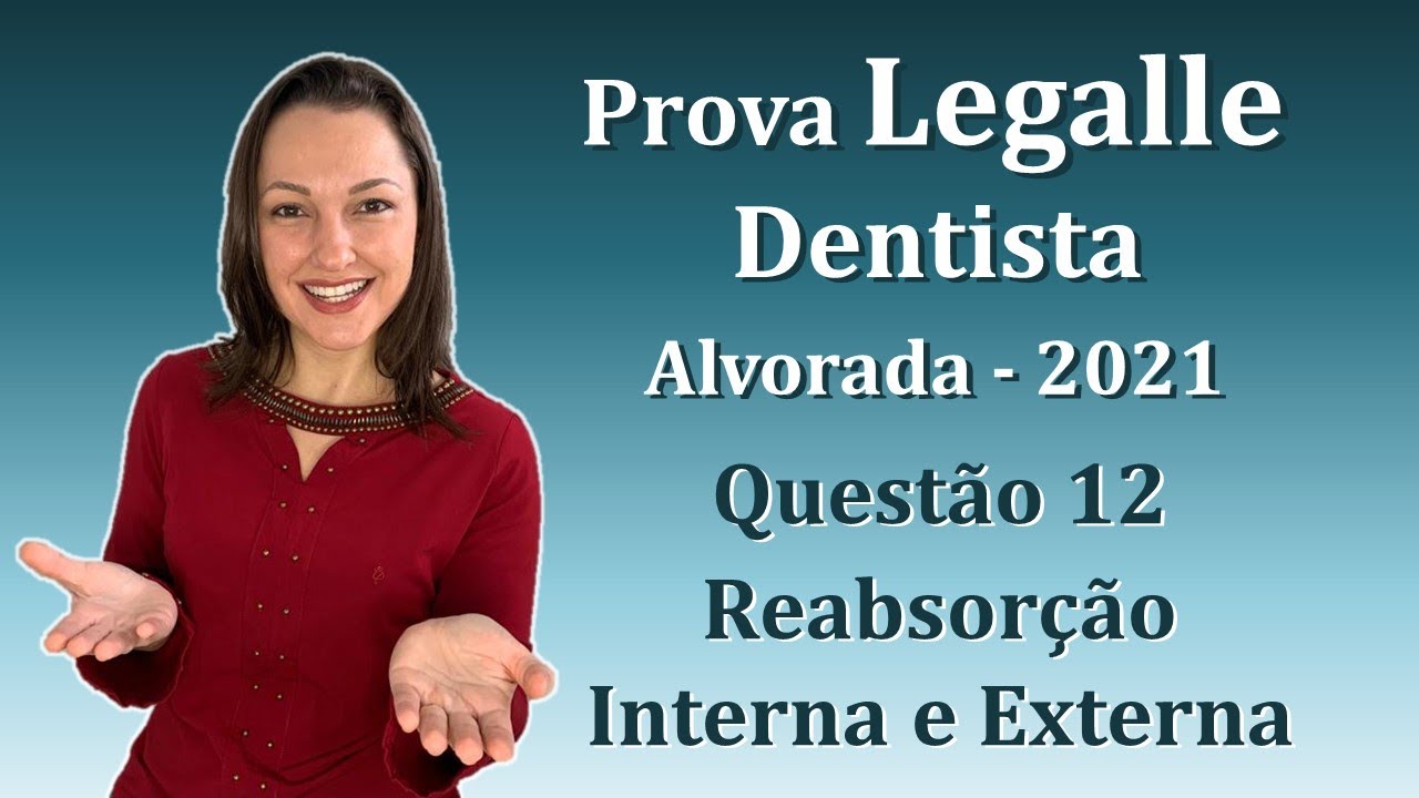 Reabsorção Interna e Externa - Concurso Público Dentista Legalle Questão 12 (Alvorada 2021)