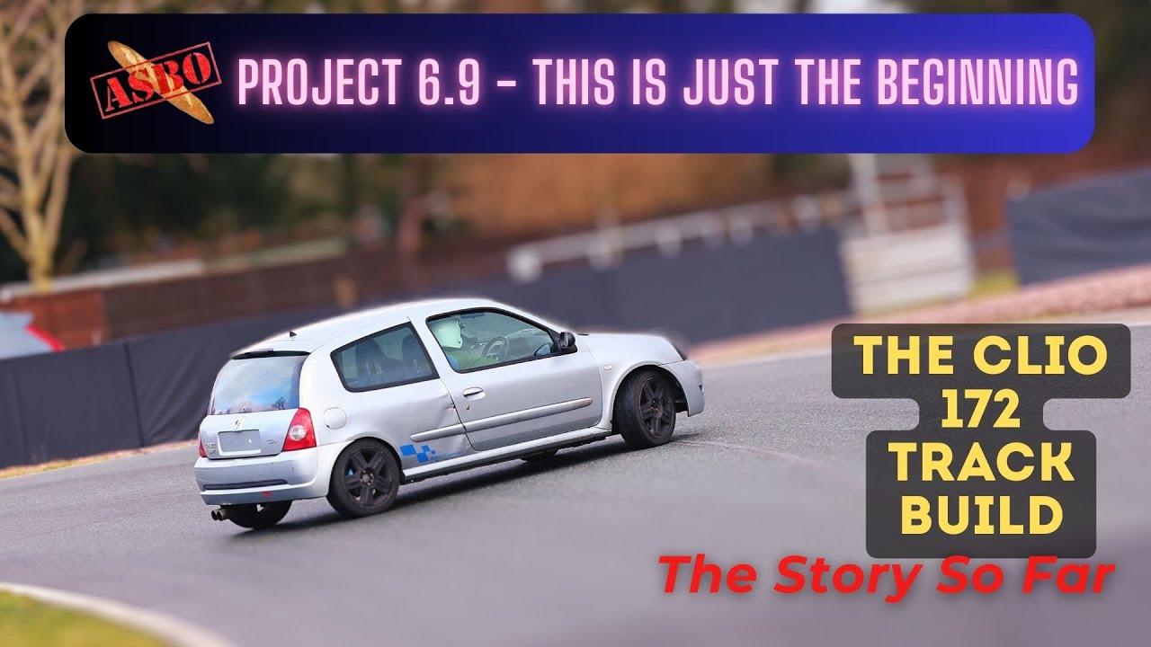 Project 6.9 - This is Just the Beginning - Clio 172 Track Car Build