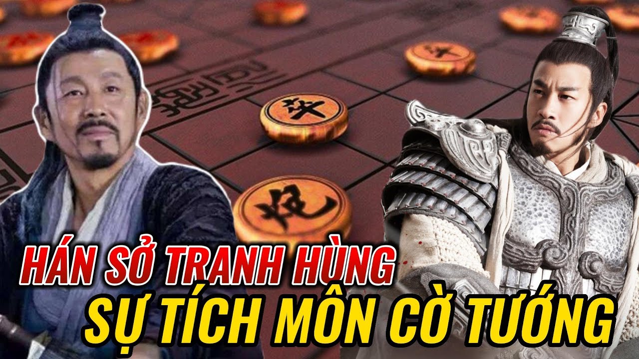 Lịch sử cờ tướng - Môn cờ trí tuệ Trung Quốc theo câu chuyện lịch sử