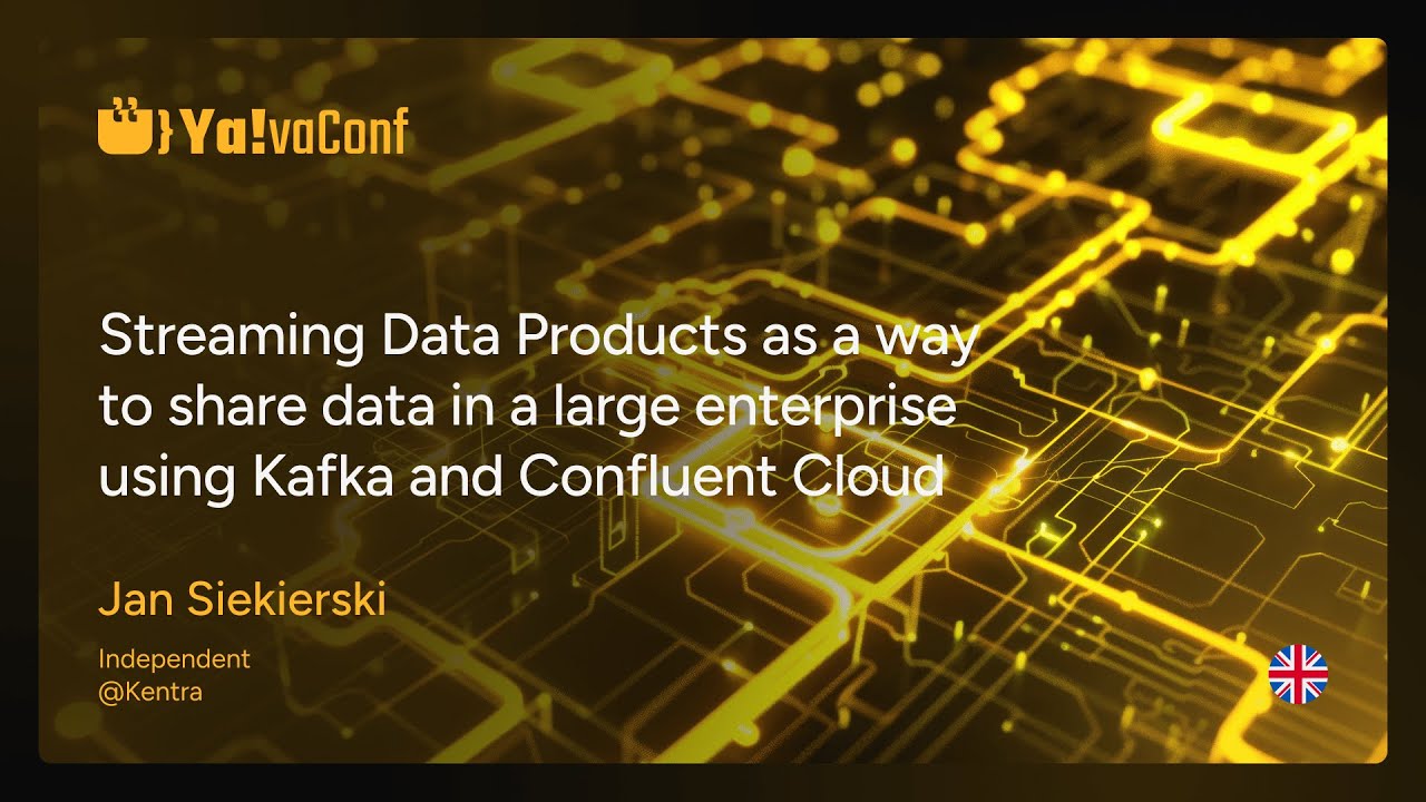 Ya!vaConf 2024 Jan Siekierski – Streaming Data Products using Kafka and Confluent Cloud