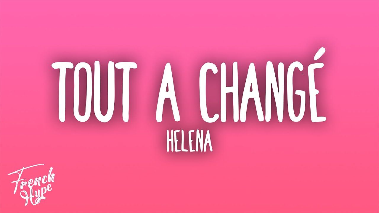 Helena - Tout a changé (Rien n'a changé)