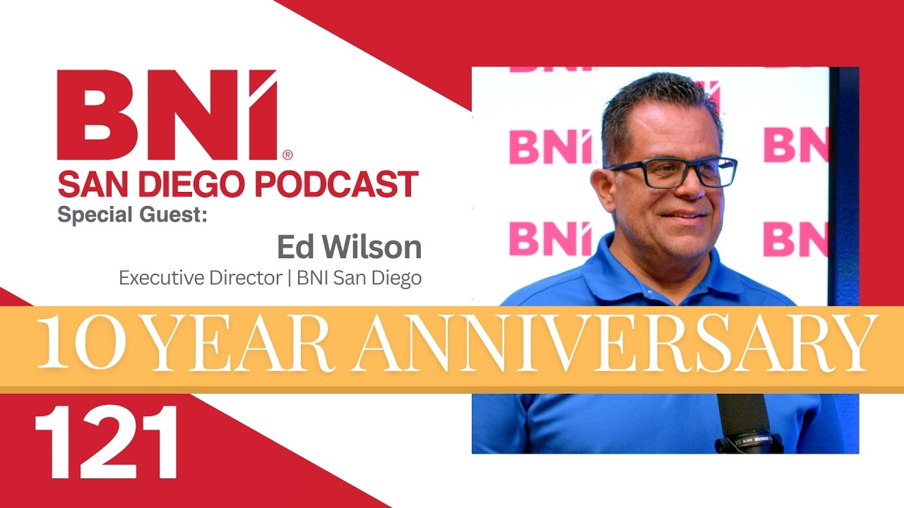 Episode 121 – Ed Wilson’s Journey from Small Business Owner to BNI San Diego Executive Director