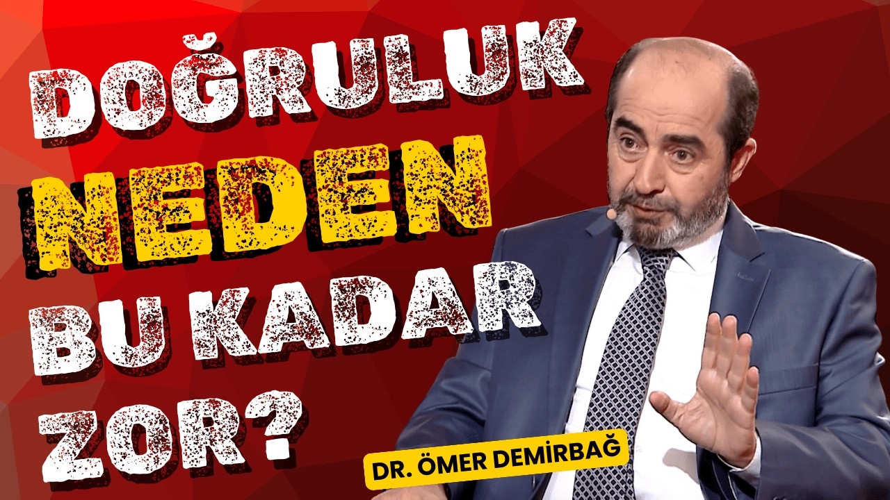 Doğruluk Neden Bu Kadar Zor? | Dr. Ömer Demirbağ
