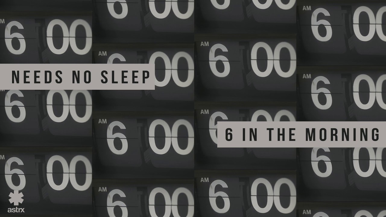 Needs No Sleep - 6 In The Morning