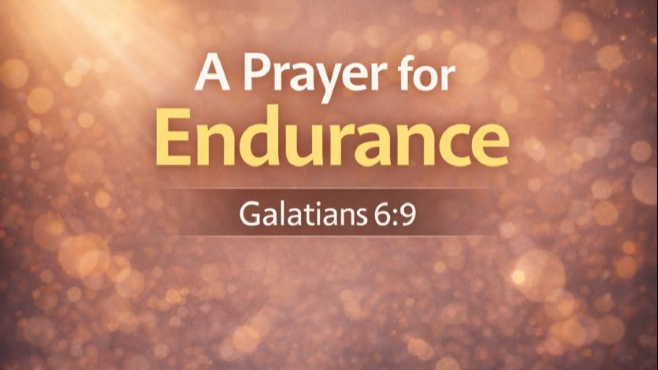 A Prayer for Endurance | Galatians 6:9 | Morning Devotion