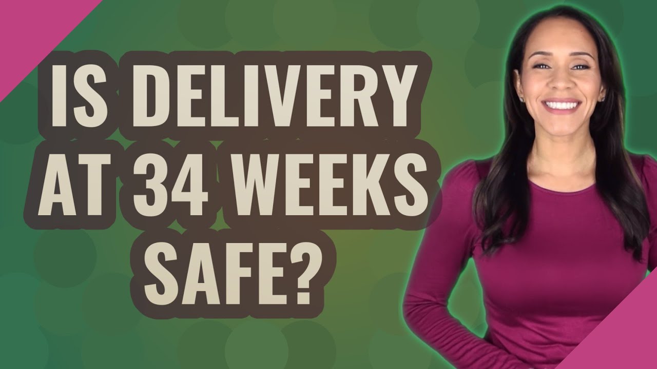 Is delivery at 34 weeks Safe?