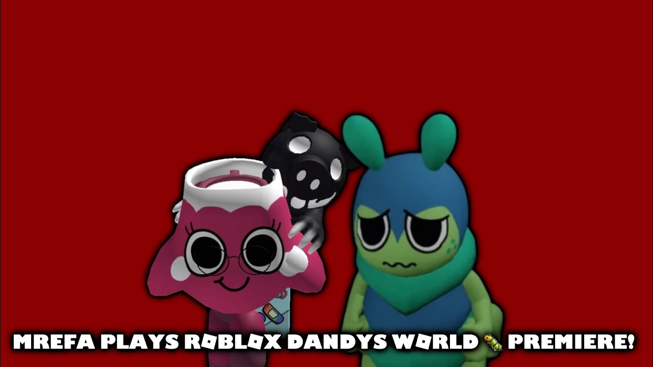 MREFA PLAYS ROBLOX DANDYS WORLD 🐛 PREMIERE!