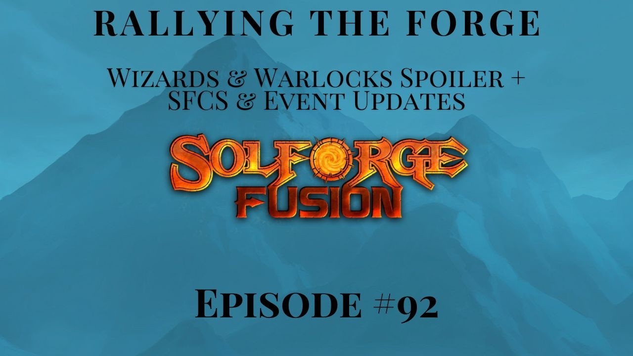 SolForge Fusion | Rallying The Forge | EP92: Wizards & Warlocks Spoiler + SFCS & Event Updates