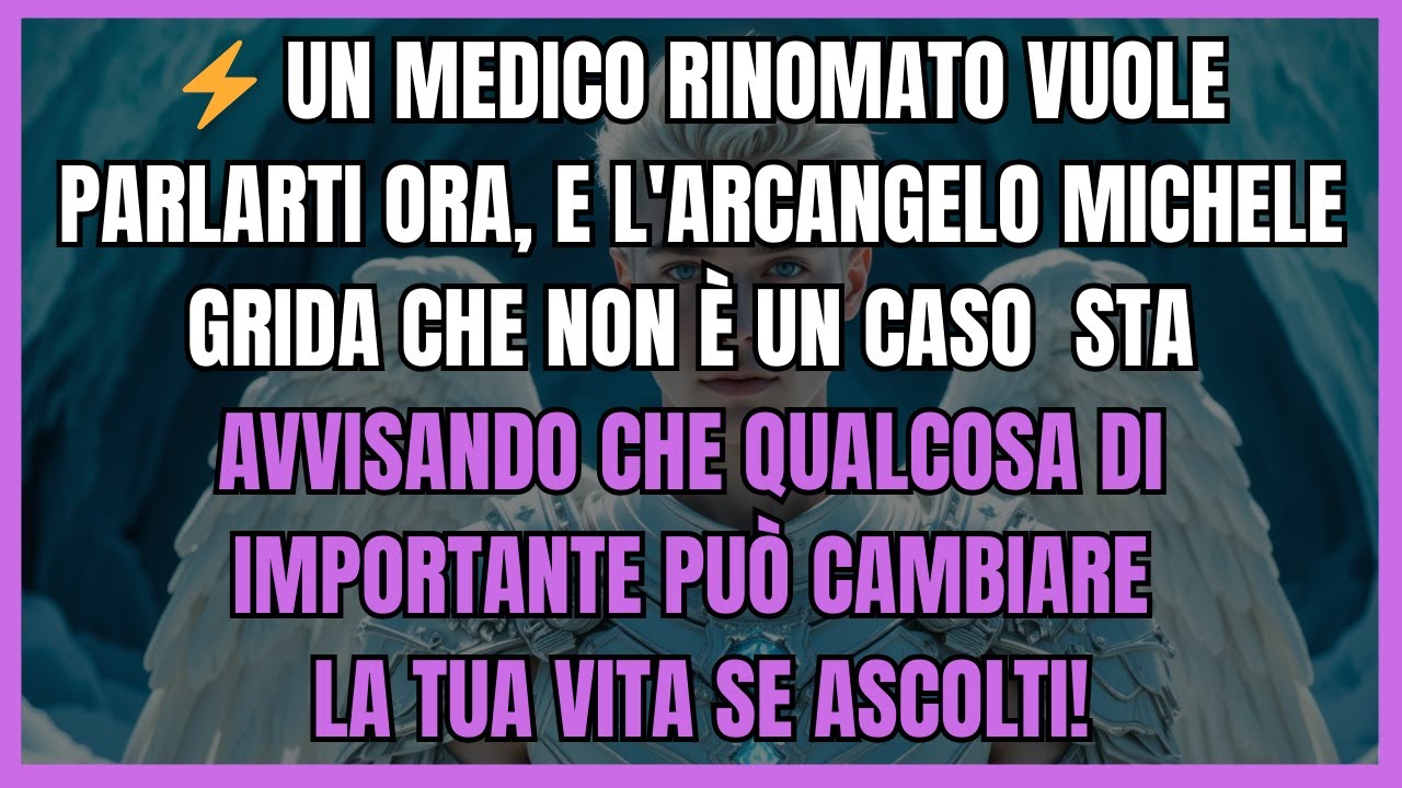 ⚡ UN MEDICO RINOMATO VUOLE PARLARTI ORA, E L'ARCANGELO MICHELE GRIDA CHE NON È UN CASO