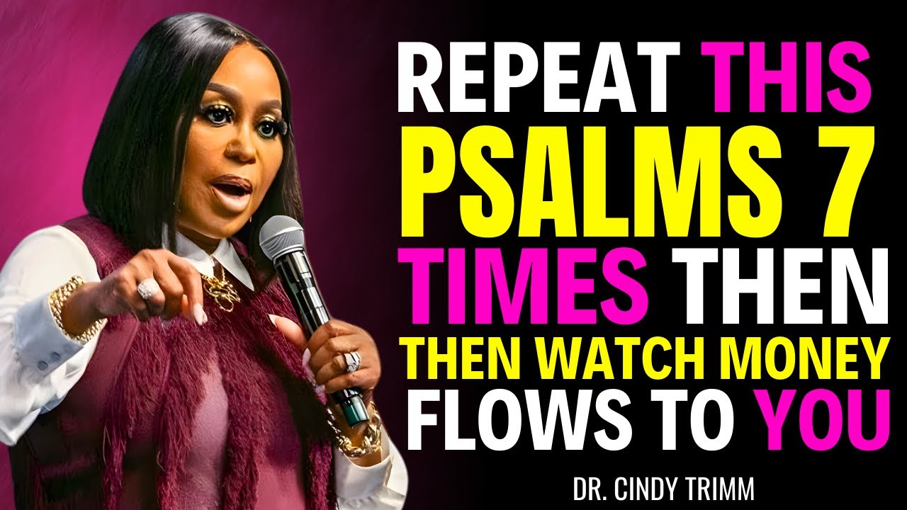 READ THIS PSALMS 7 TIMES THEN WATCH MONEY FLOWS TO YOU | DR. CINDY TRIMM