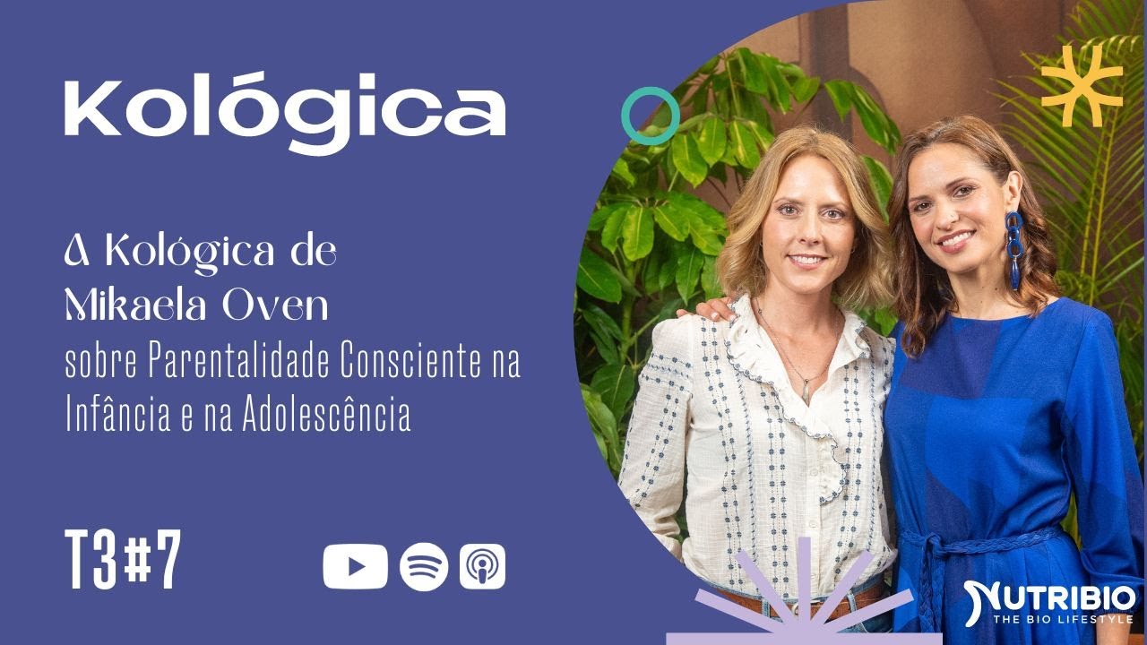 T3 #7 Kológica de Mikaela Oven sobre Parentalidade Consciente na Infância e na Adolescência