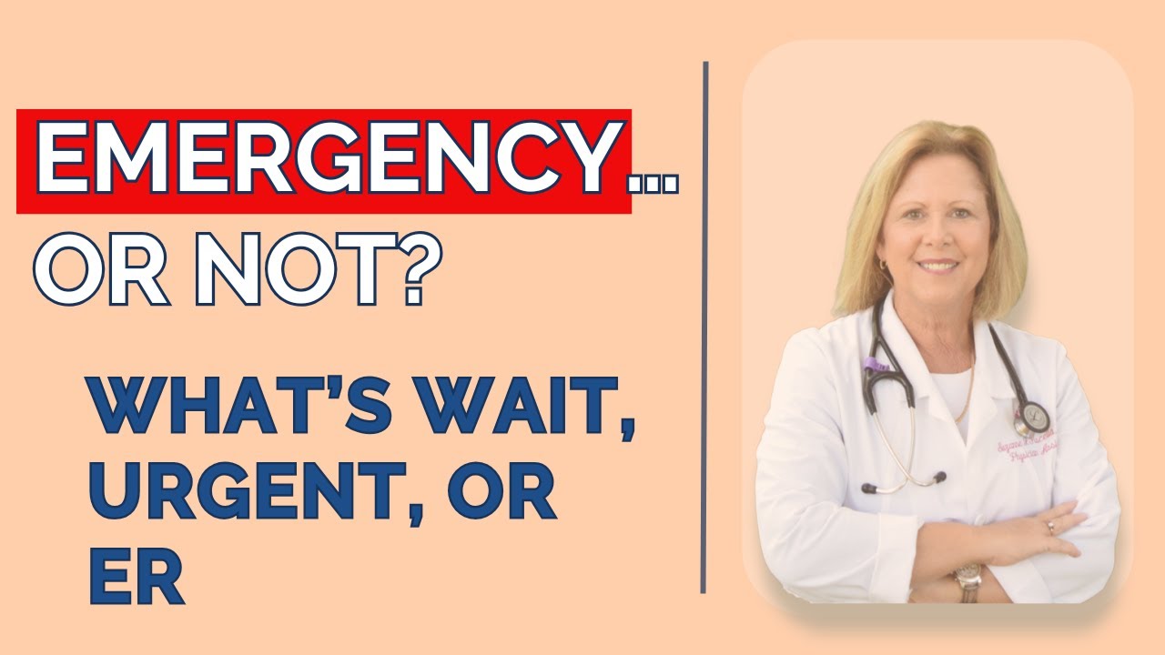 Wait & Watch? Urgent Care? or Emergency Room? What to Look For?