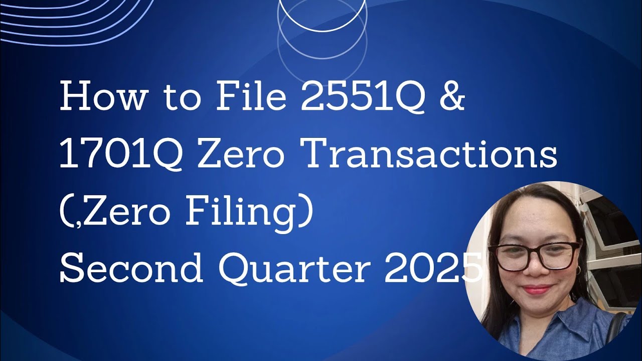 How to File 2551Q and 1701Q Zero Transactions (Zero Filing) Second Quarter 2025