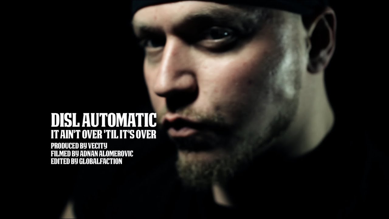 DISL AUTOMATIC - IT AIN'T OVER TIL IT'S OVER (OFFICIAL MUSIC VIDEO)