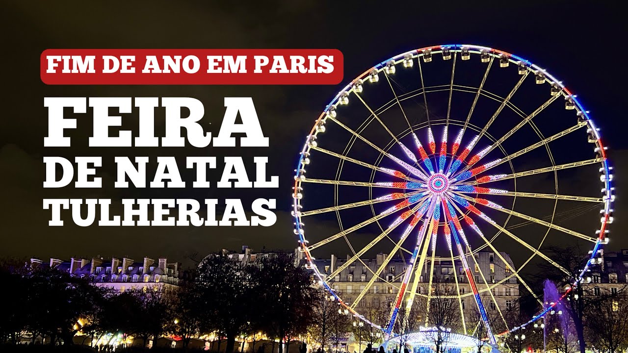ROTEIRO DE FIM DE ANO NA FEIRA DE NATAL, E GASTRON&Ocirc;MICA, DO JARDIM DAS TULHERIAS