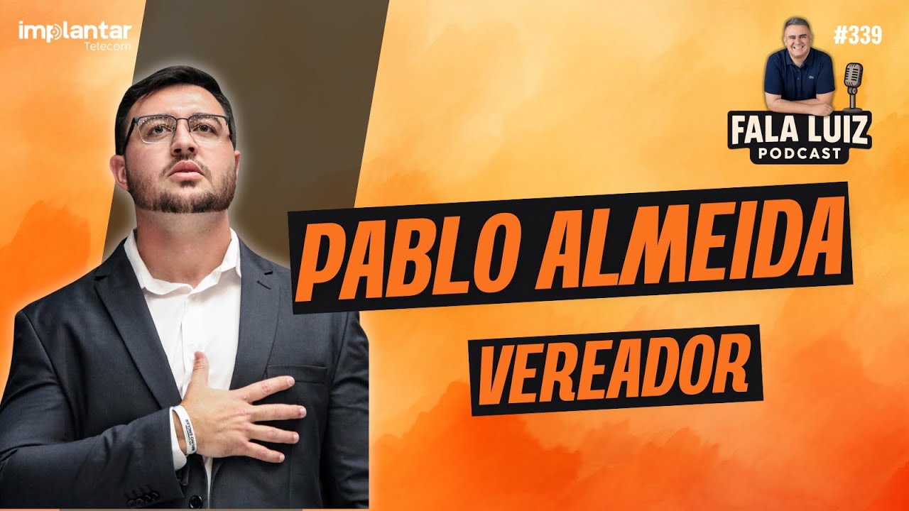 PABLO ALMEIDA | VEREADOR DE BELO HORIZONTE  - Fala Luiz Podcast (339)