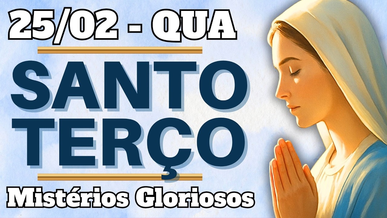 📿 TERÇO DE HOJE – 25/02/26 | QUARTA: Mistérios Gloriosos
