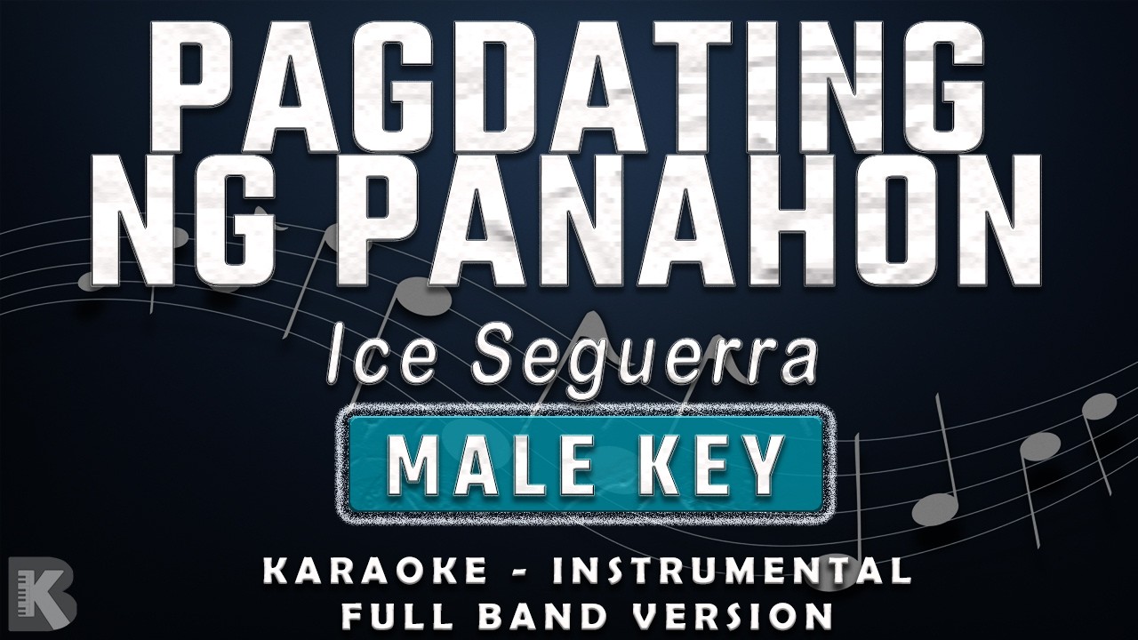 PAGDATING NG PANAHON - MALE KEY - FULL BAND KARAOKE - INSTRUMENTAL - ICE SEGUERRA