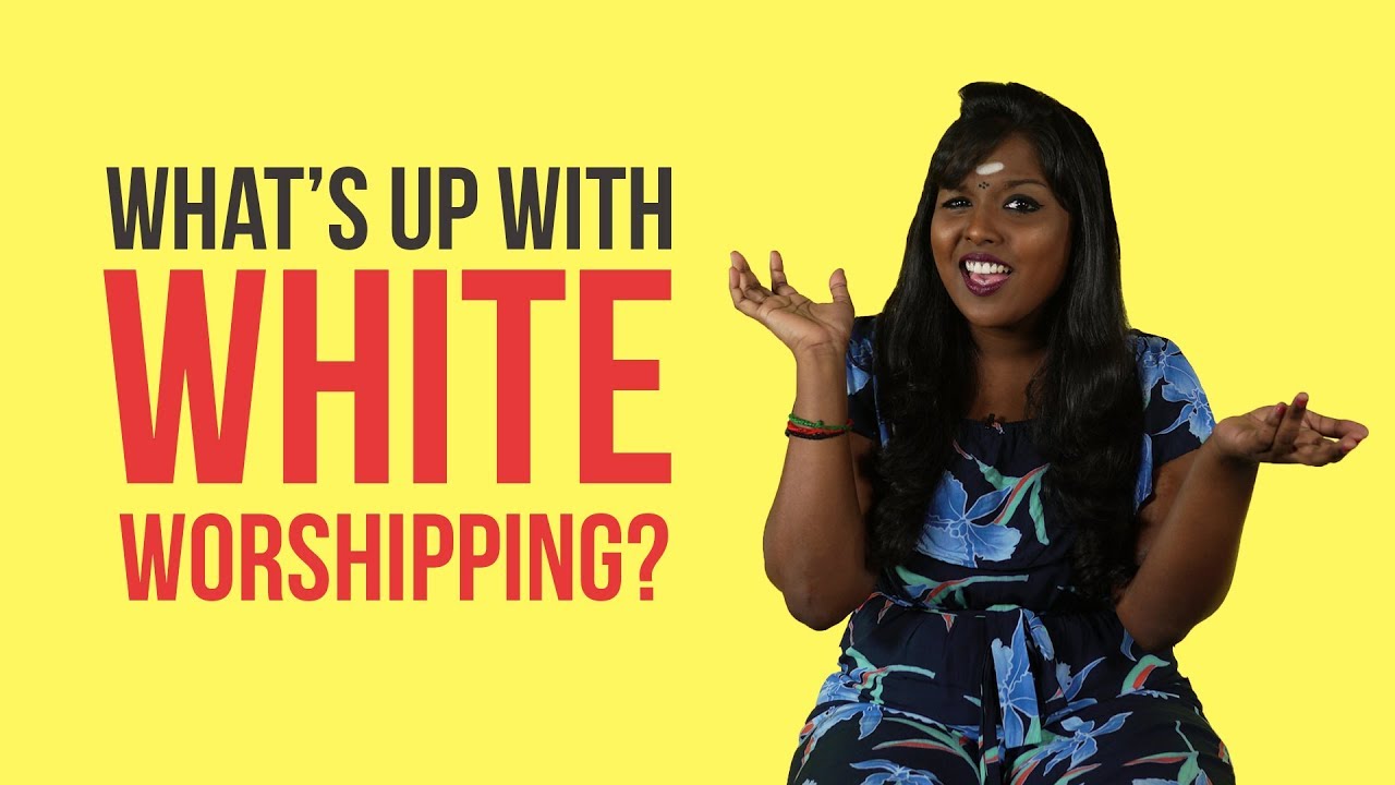 What's Up With White Worshipping? | NANDINI SAYS