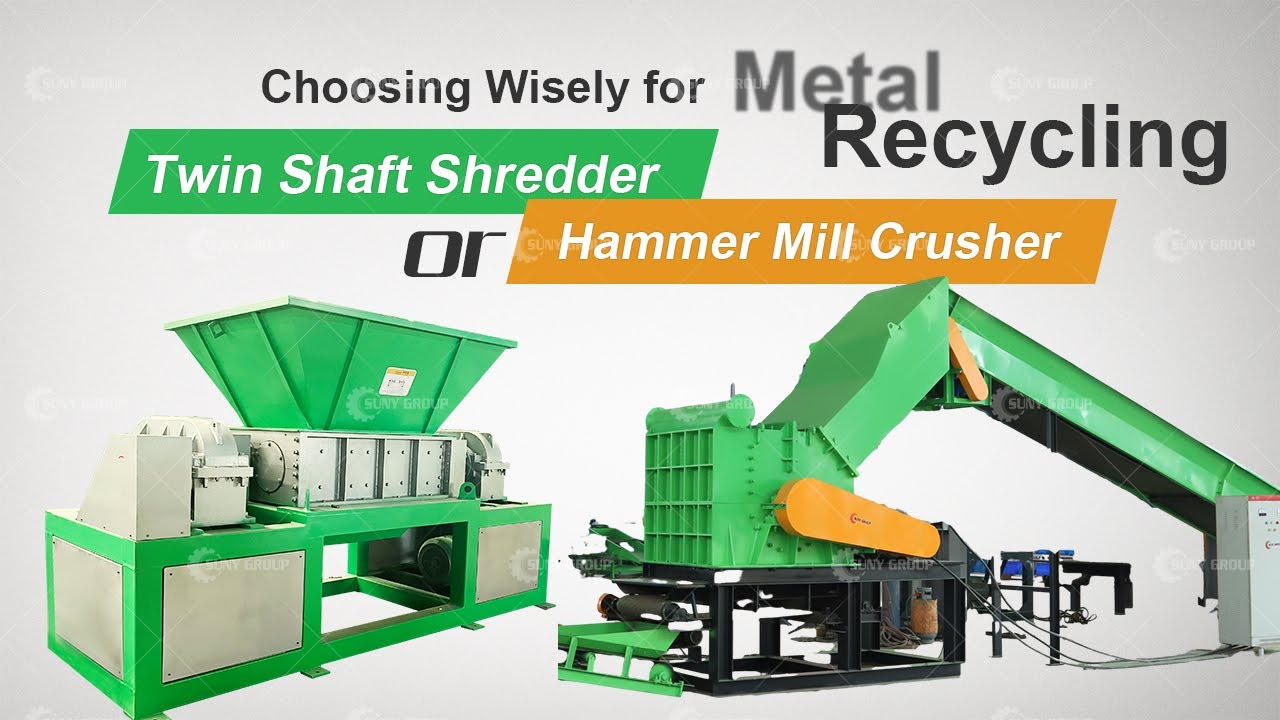 Twin Shaft Shredder or Hammer Mill Crusher: Choosing Wisely for Metal Recycling