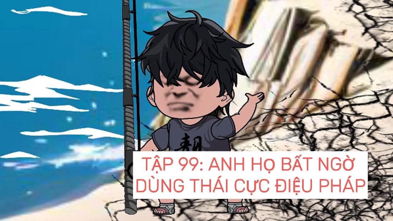 Câu cá đại chiến | Tập 99: Anh họ bất ngờ dùng Thái Cực Điệu Pháp | ZinKi TV