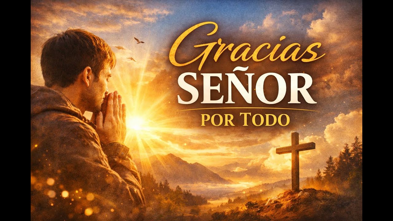 Gracias Señor por Todo 🙏✨ Reflexión para el Alma