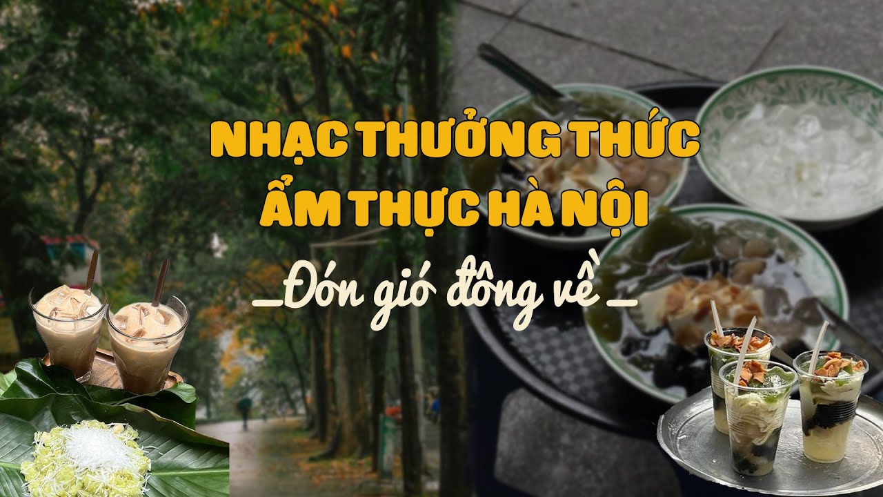 List nhạc thưởng thức ẩm thực Hà Nội những ngày gió đông về ❄️