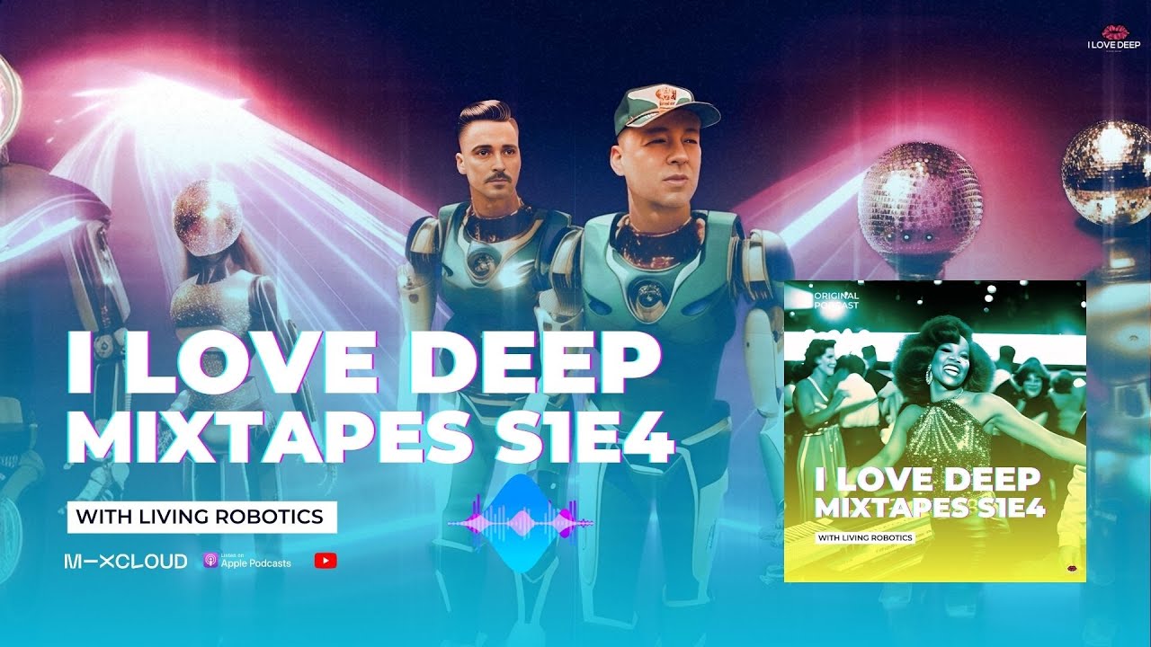 I Love Deep Mixtapes S1E4 - Living Robotics