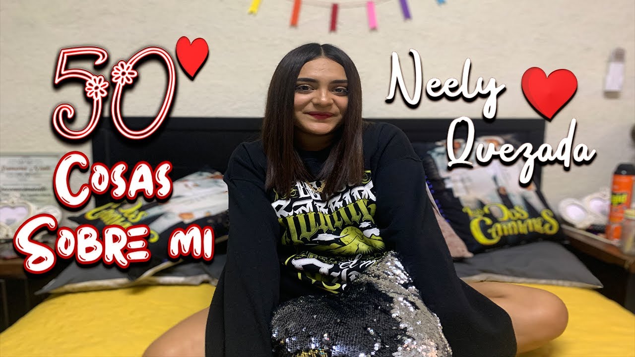 50 Cosas Sobre Mi❤️ | Neely Quezada