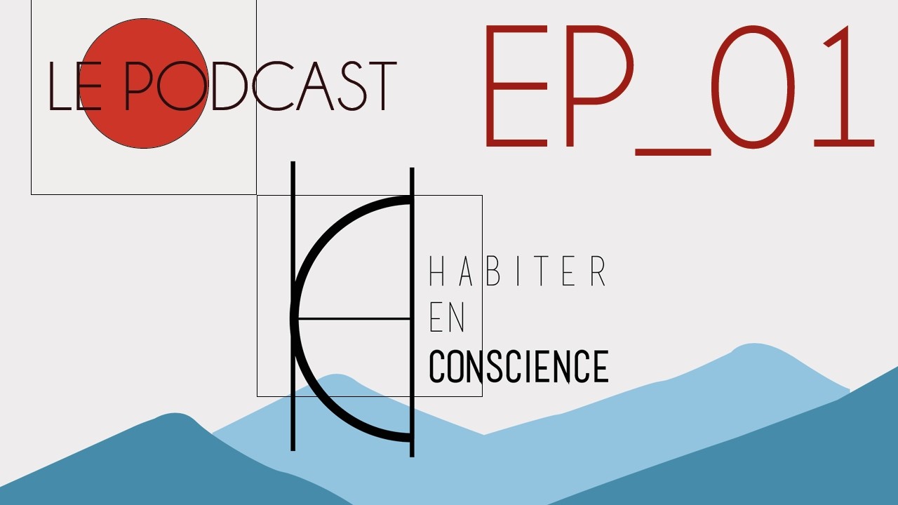 Habiter en Conscience - Le Podcast - EP1 - La Rencontre