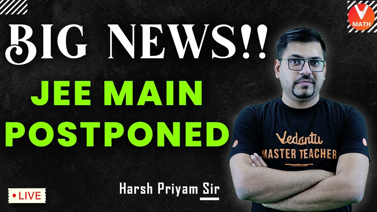 JEE Main 2021 May Exam Postponed | Breaking News | Harsh Priyam Sir | Vedantu Math